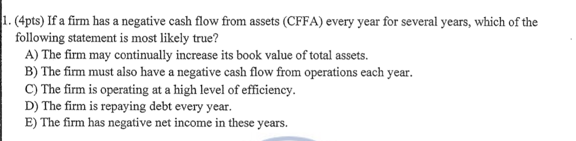 1 . ( 4 pts ) If a firm has a negative cash flow