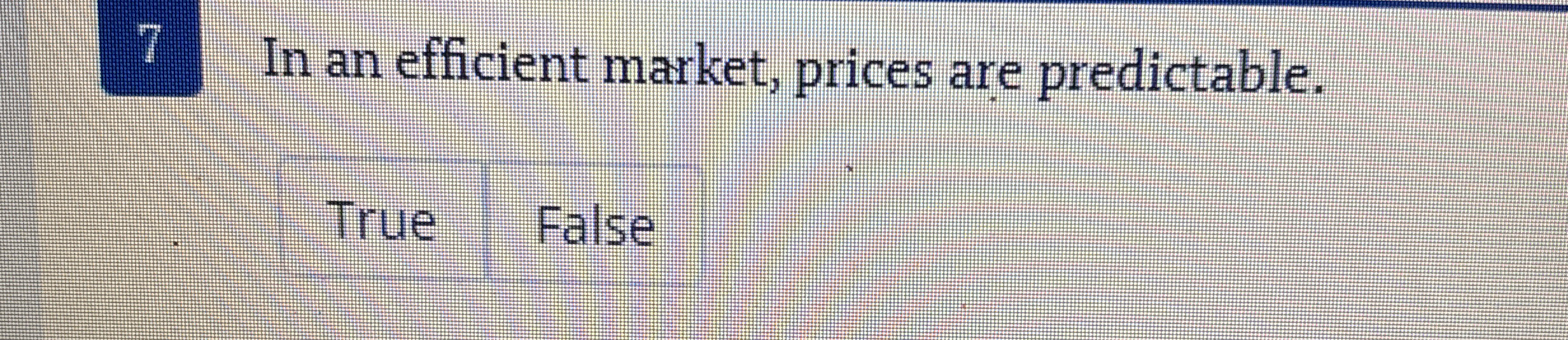 7 In an efficient market, prices are predictable.