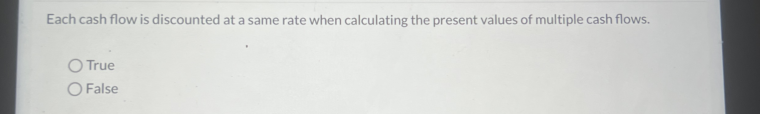 Each cash flow is discounted at a same rate when