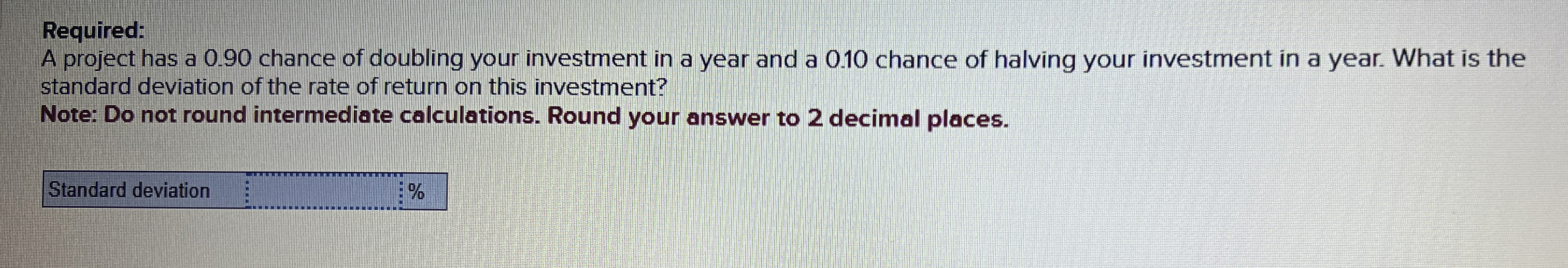Required: A project has a 0 . 9 0 chance of