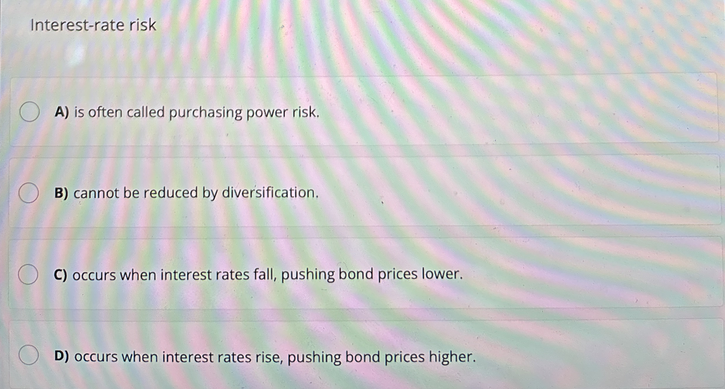 Interest - rate risk A ) is often called