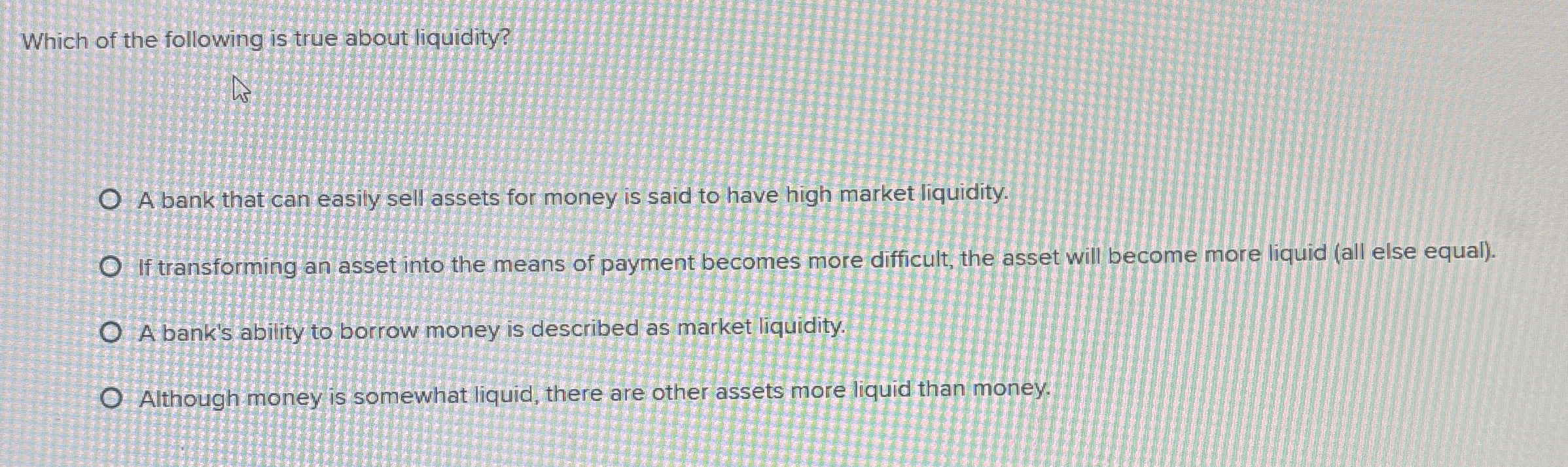 Which of the following is true about liquidity? A