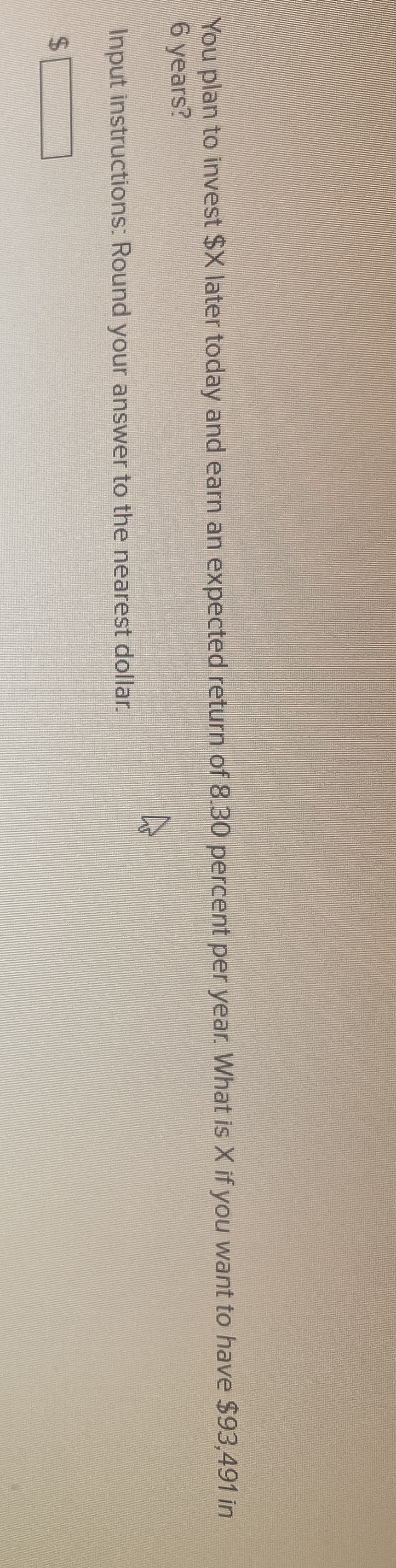 You plan to invest $ x later today and earn an