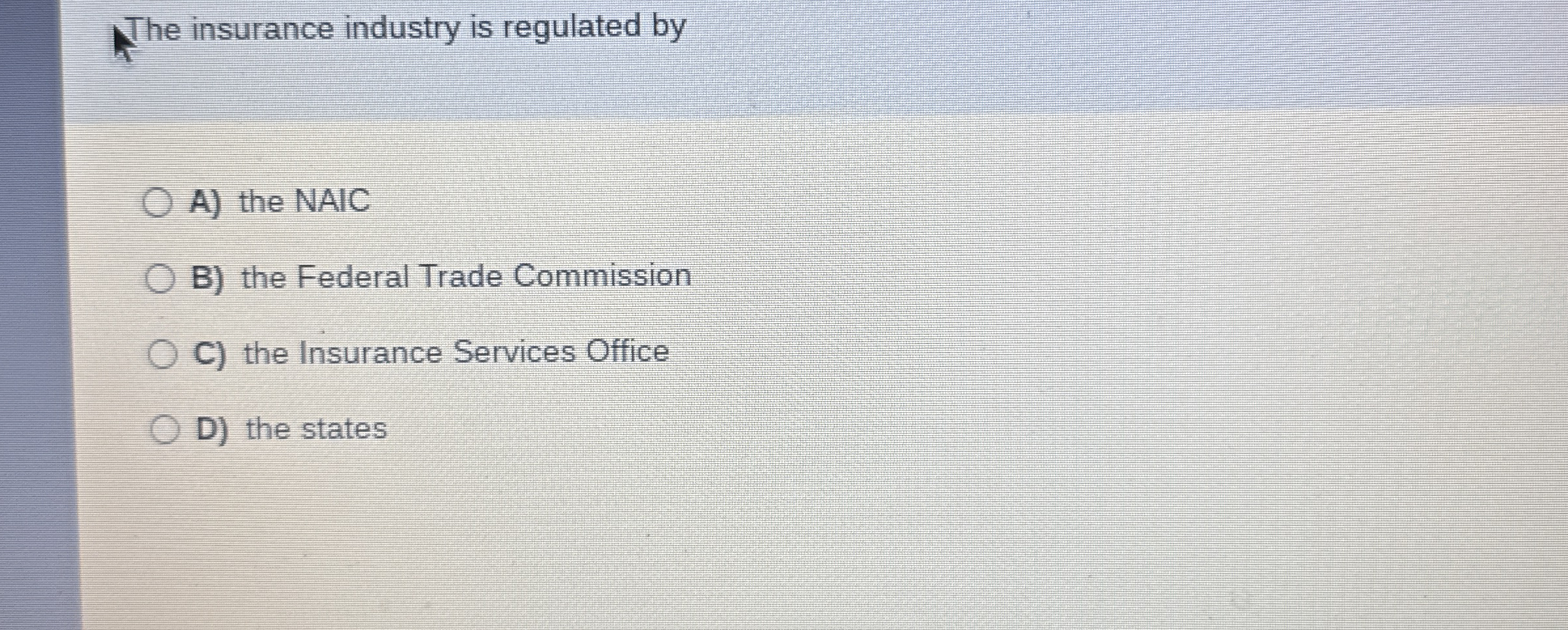 The insurance industry is regulated by A ) the