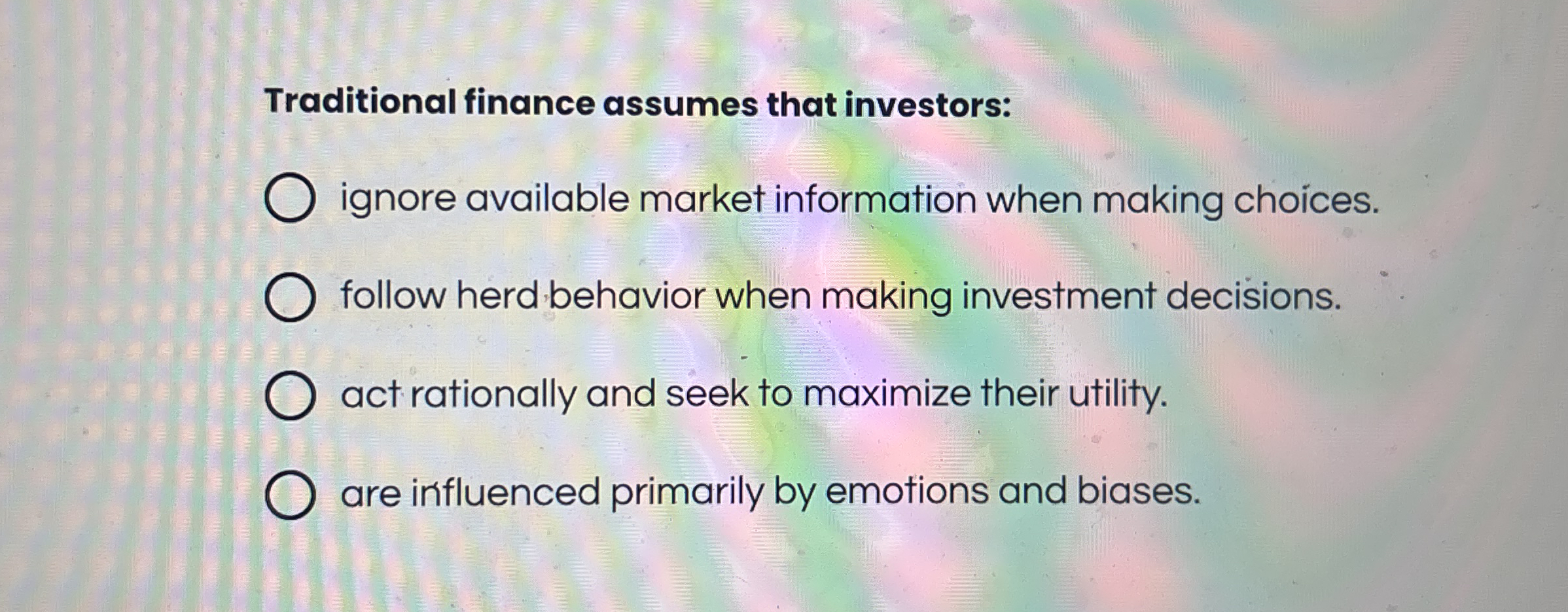 Traditional finance assumes that investors: