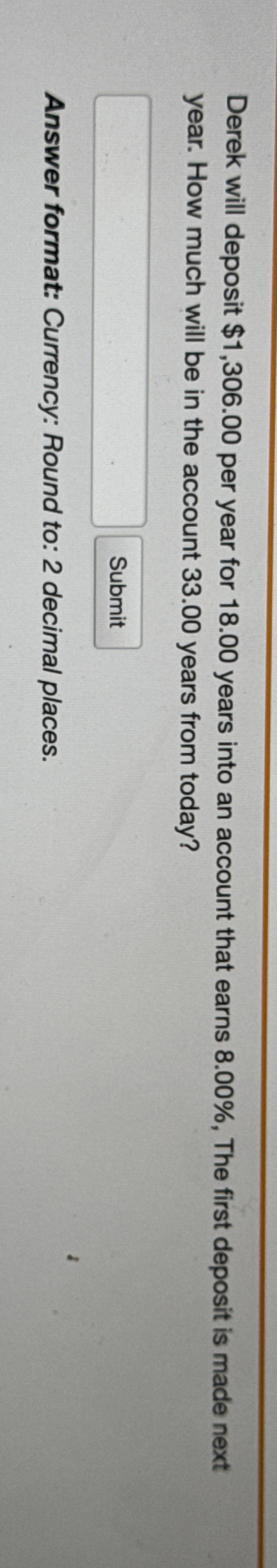 Derek will deposit $ 1 , 3 0 6 . 0 0 per year for