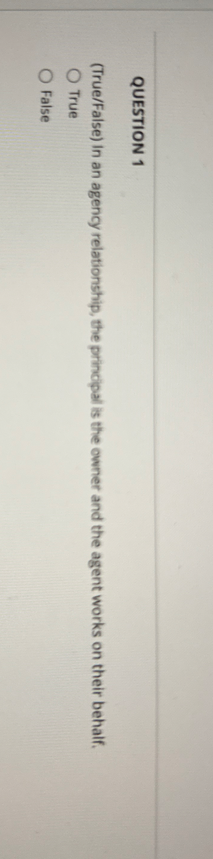 QUESTION 1 ( True / False ) In an agency