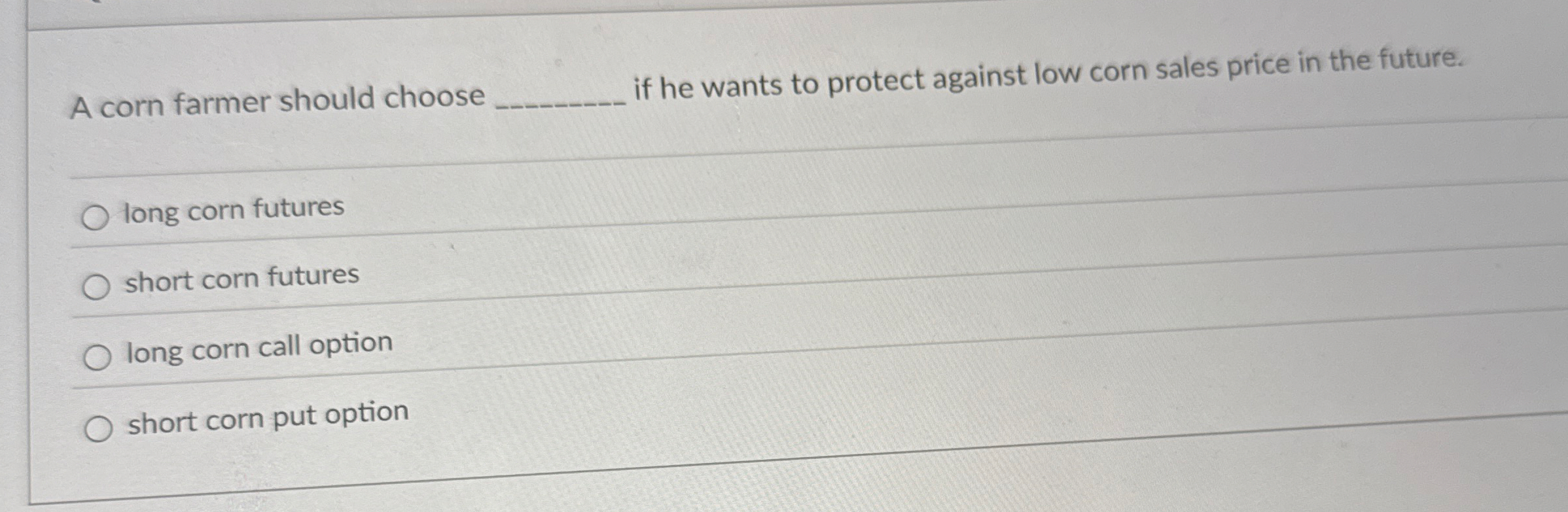 A corn farmer should choose if he wants to