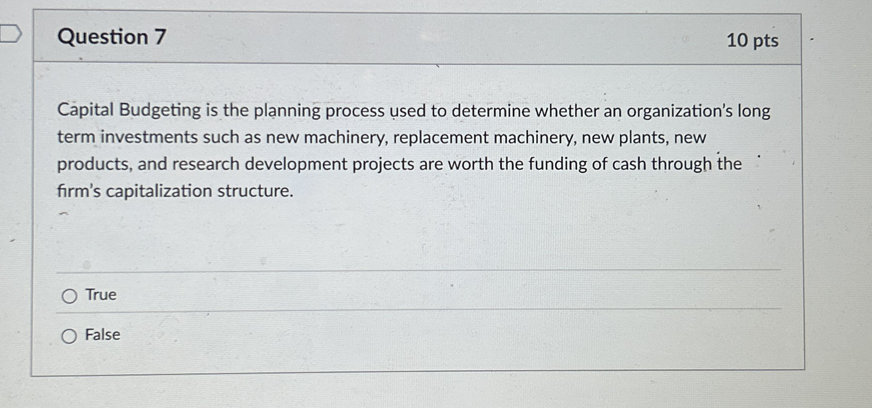 Question 7 1 0 pts Capital Budgeting is the
