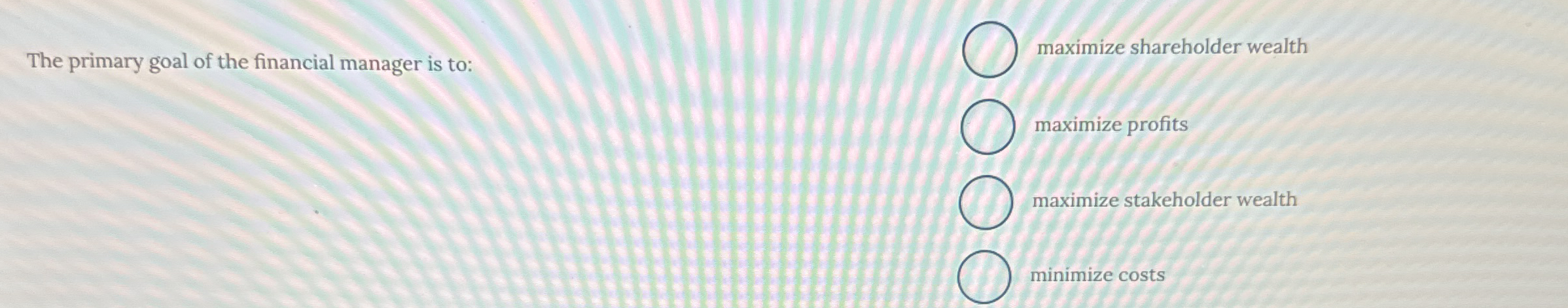 The primary goal of the financial manager is to: