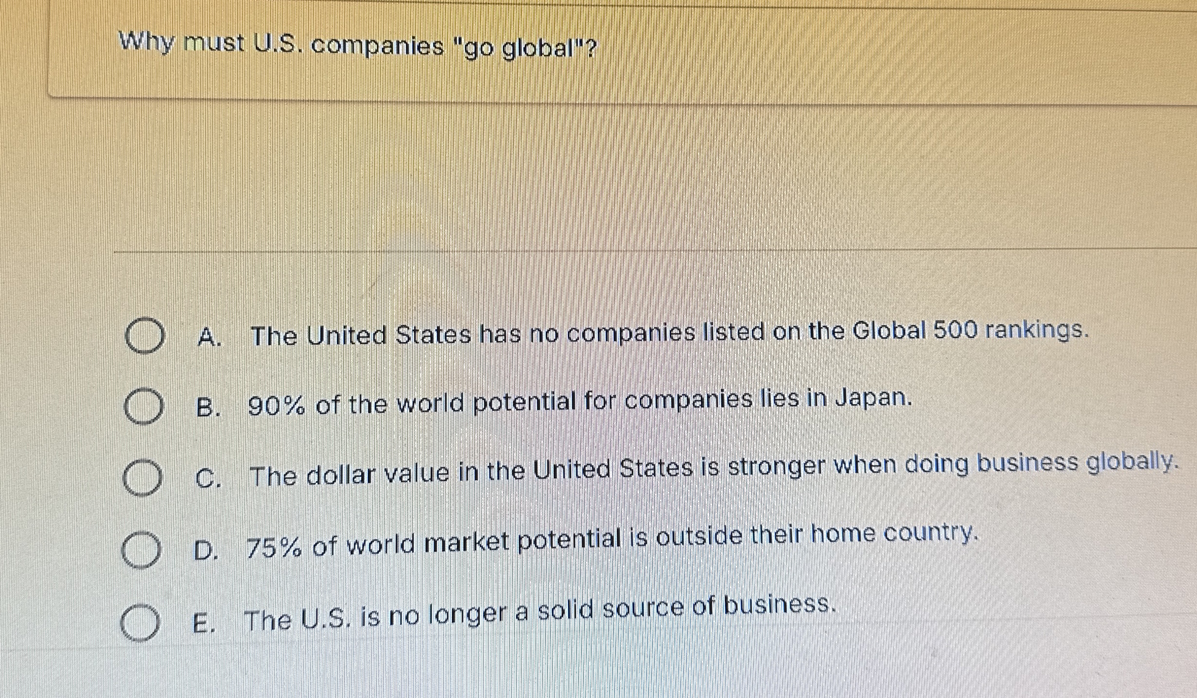 Why must U . S . companies " go global"? A . The