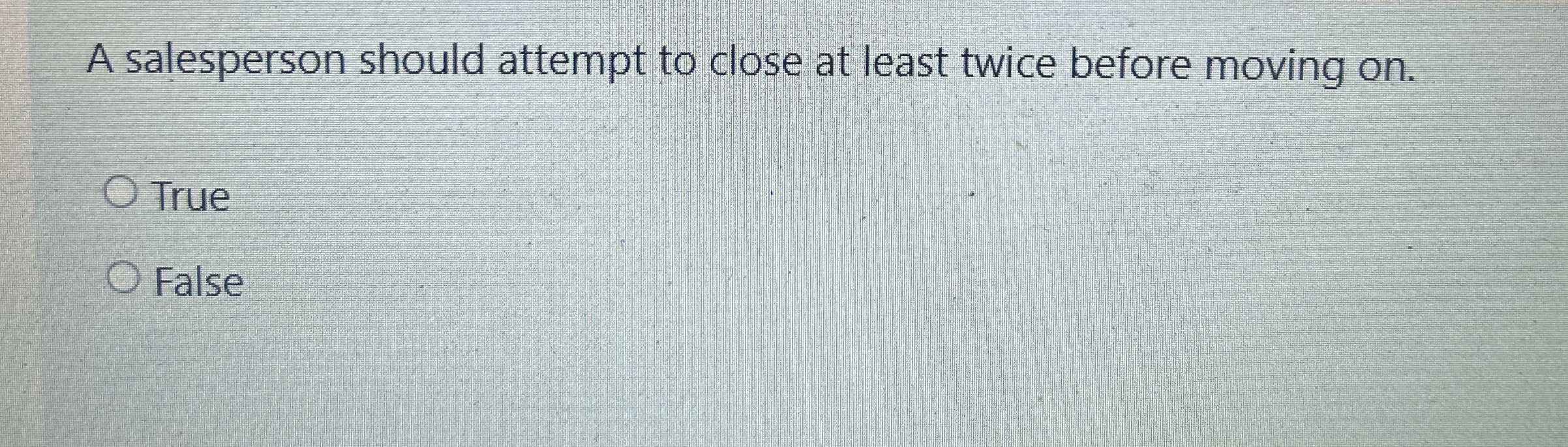 A salesperson should attempt to close at least