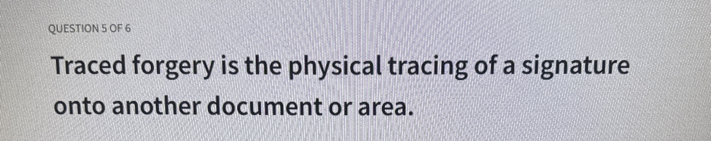 QUESTION S OF 6 Traced forgery is the physical