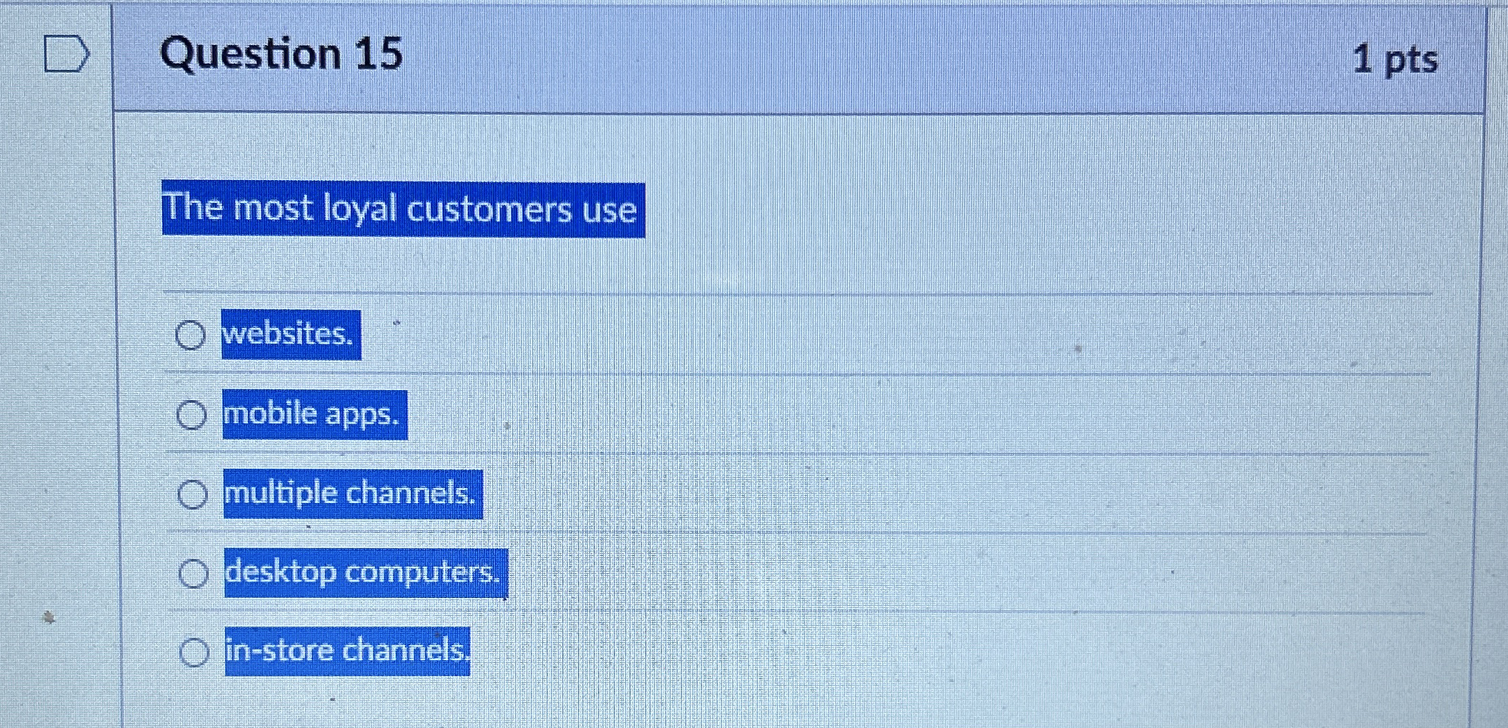 Question 1 5 1 pts The most loyal customers use