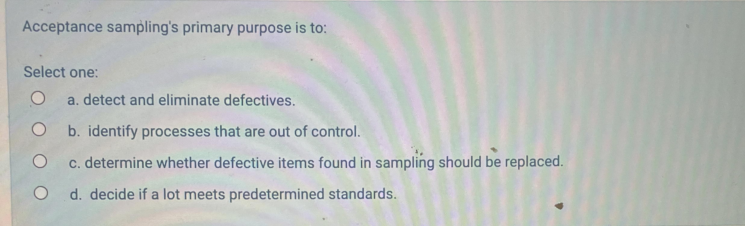 Acceptance sampling's primary purpose is to: