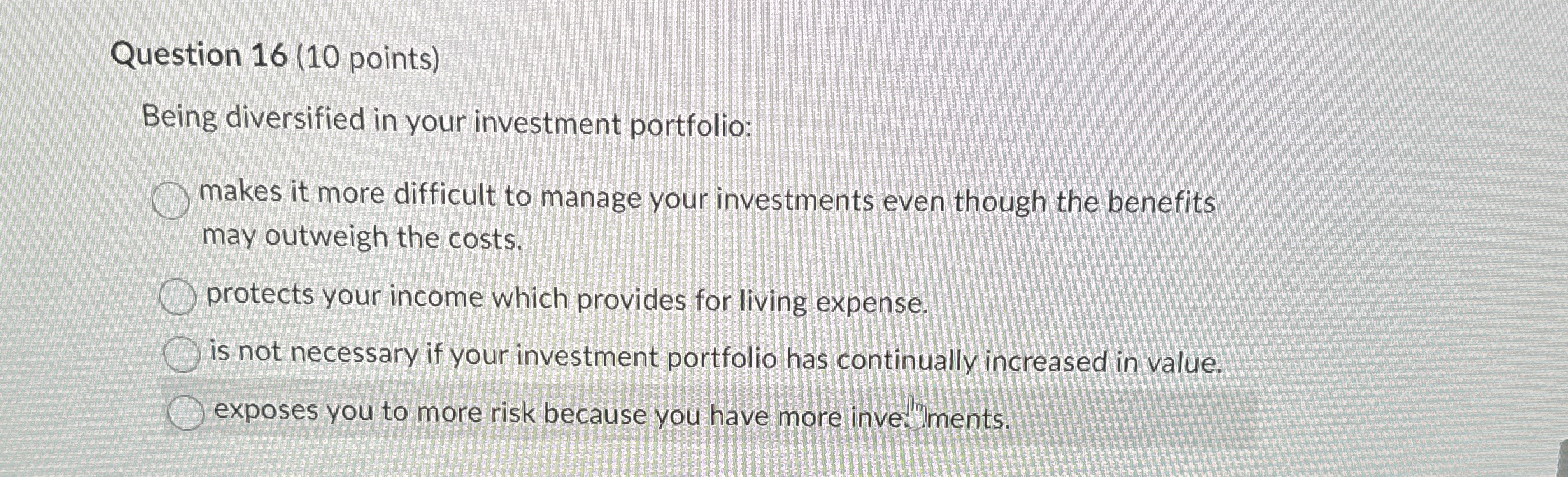 Question 1 6 ( 1 0 points ) Being diversified in