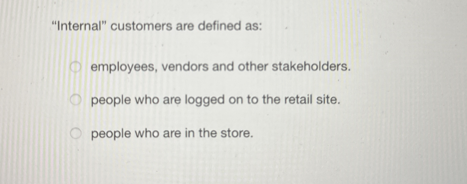 "Internal" customers are defined as: employees,