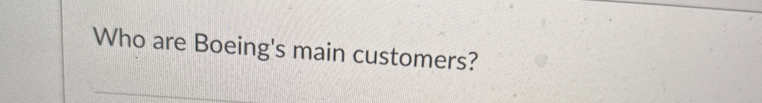 Who are Boeing's main customers?