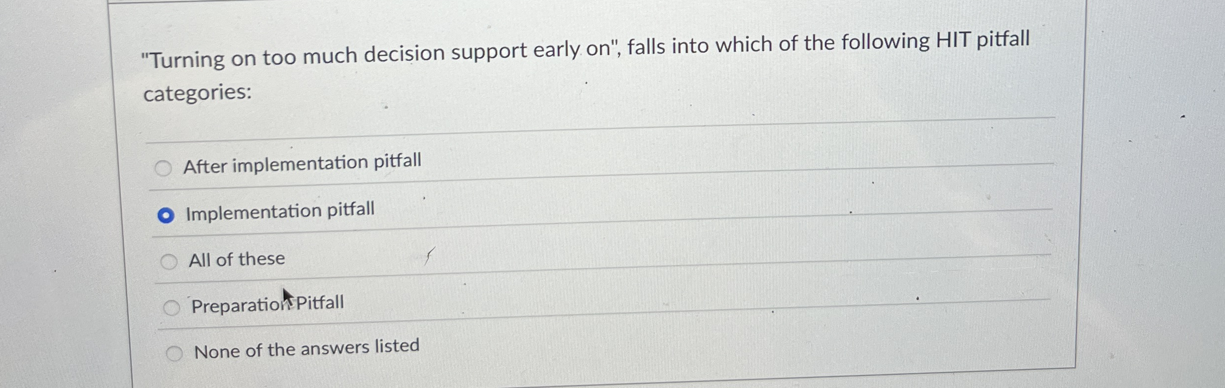 "Turning on too much decision support early on "