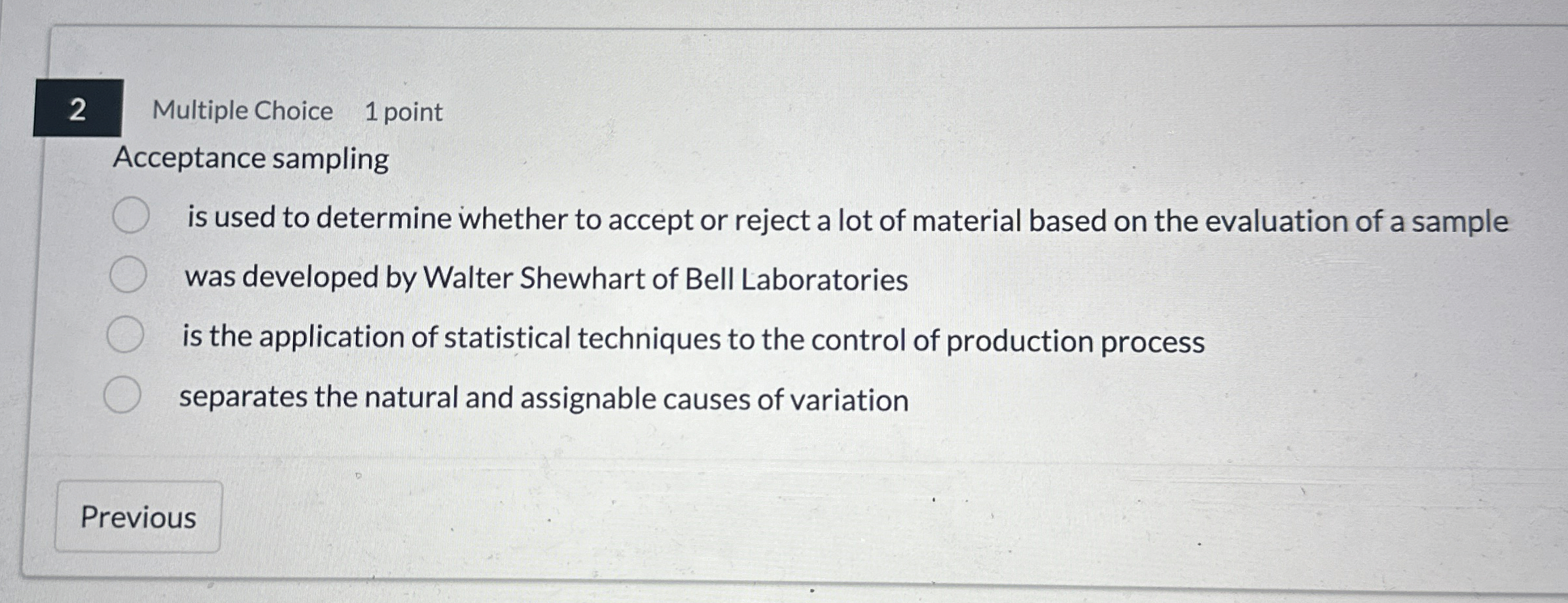 2 Multiple Choice 1 point Acceptance sampling is