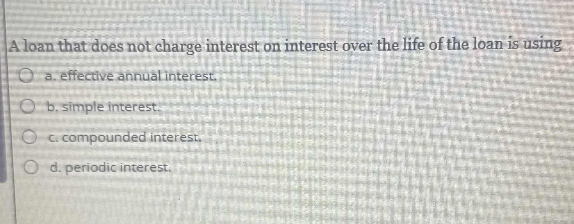 A loan that does not charge interest on interest