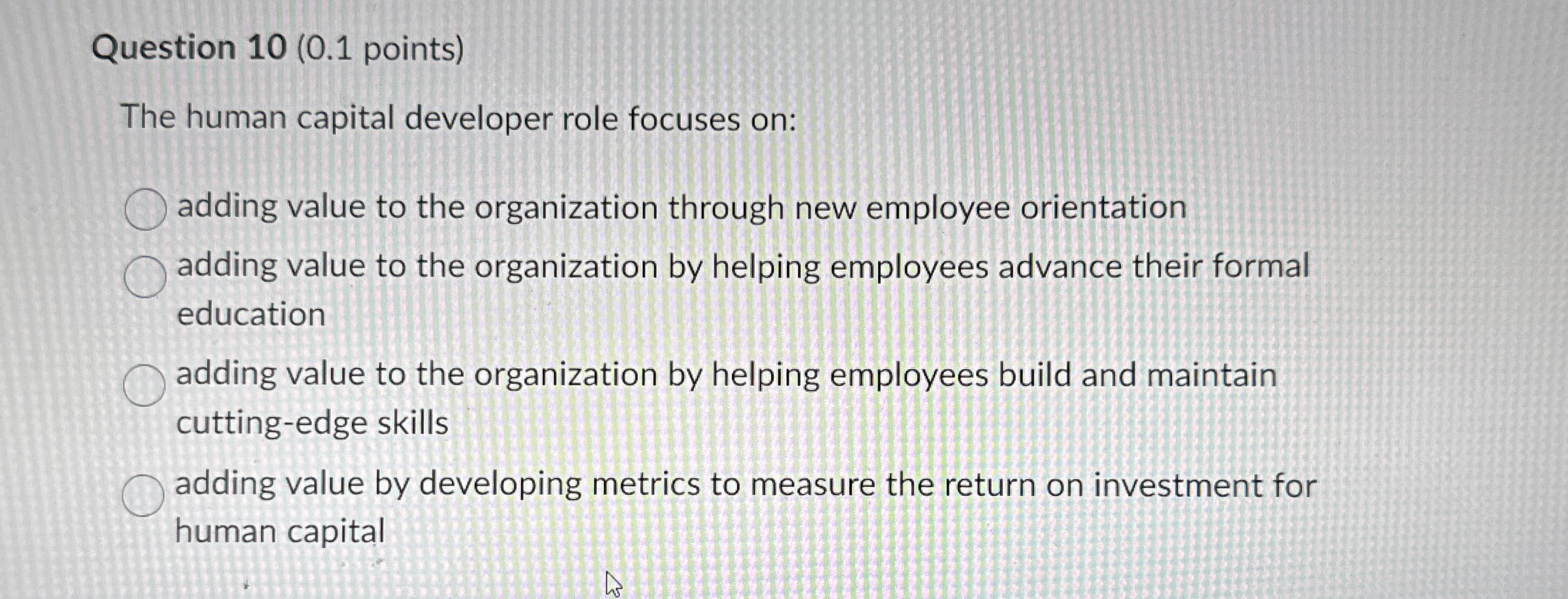 Question 1 0 ( 0 . 1 points ) The human capital