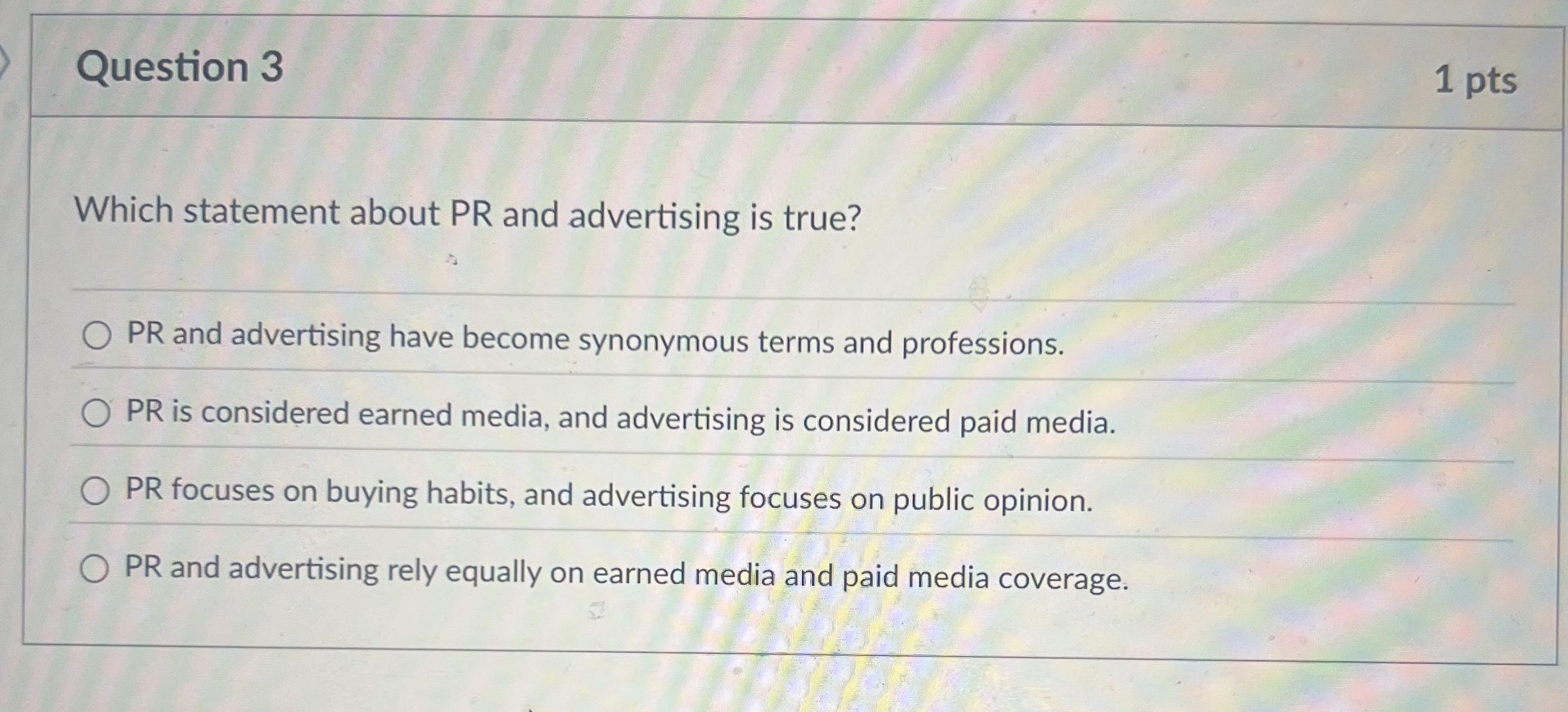 Question 3 1 pts Which statement about PR and