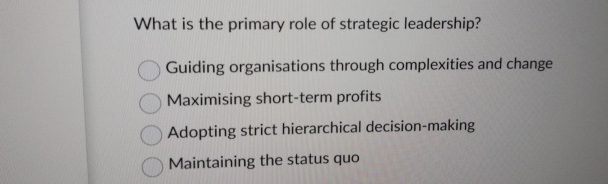 What is the primary role of strategic leadership?