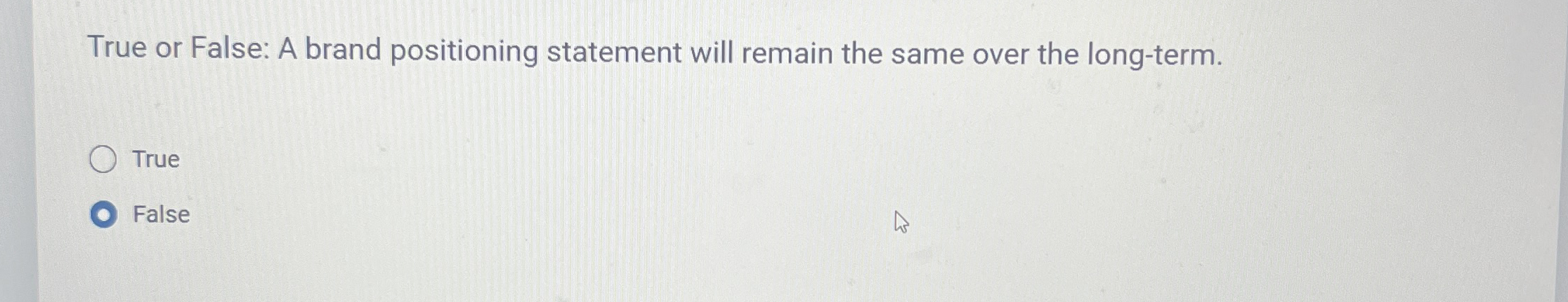 True or False: A brand positioning statement will