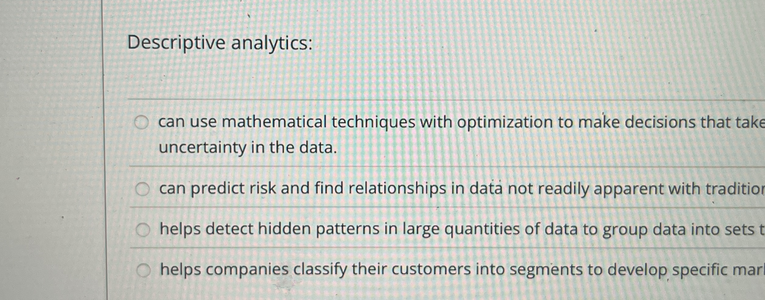 Descriptive analytics: can use mathematical