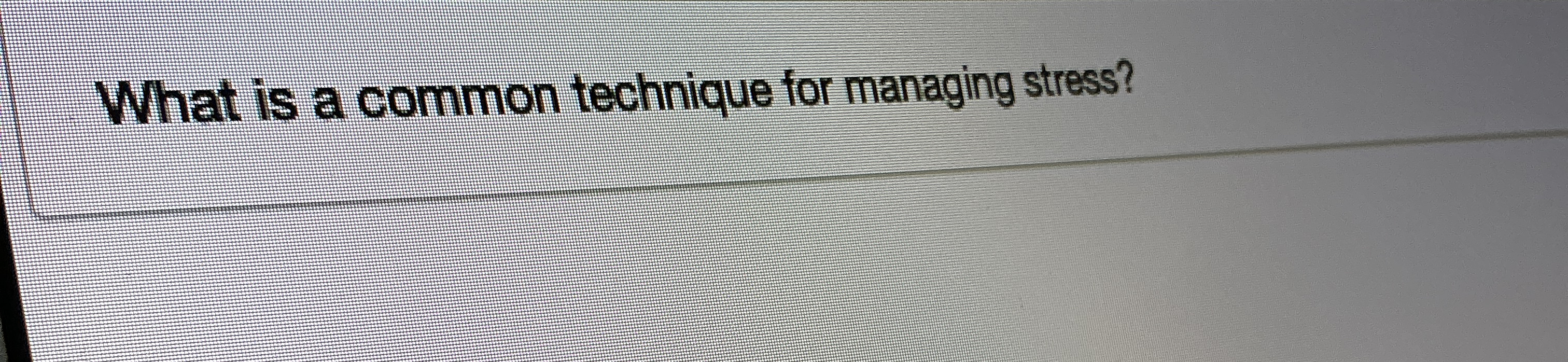 What is a common technique for managing stress?
