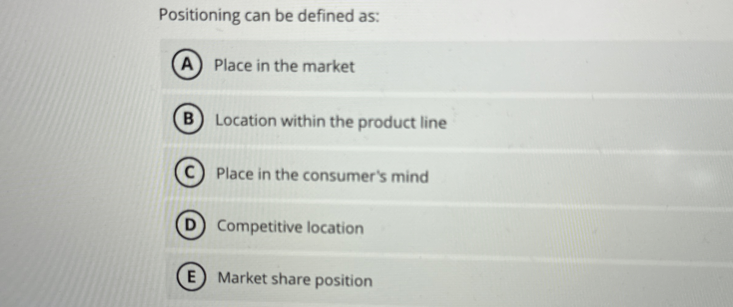 Positioning can be defined as: Place in the