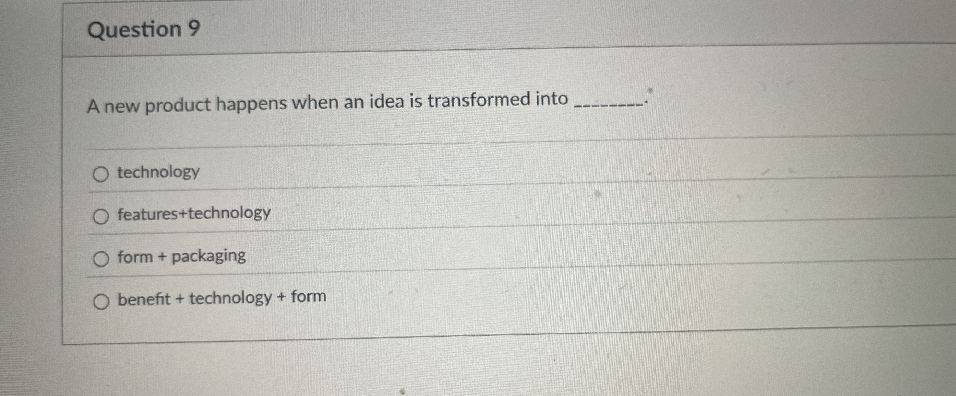 Question 9 A new product happens when an idea is