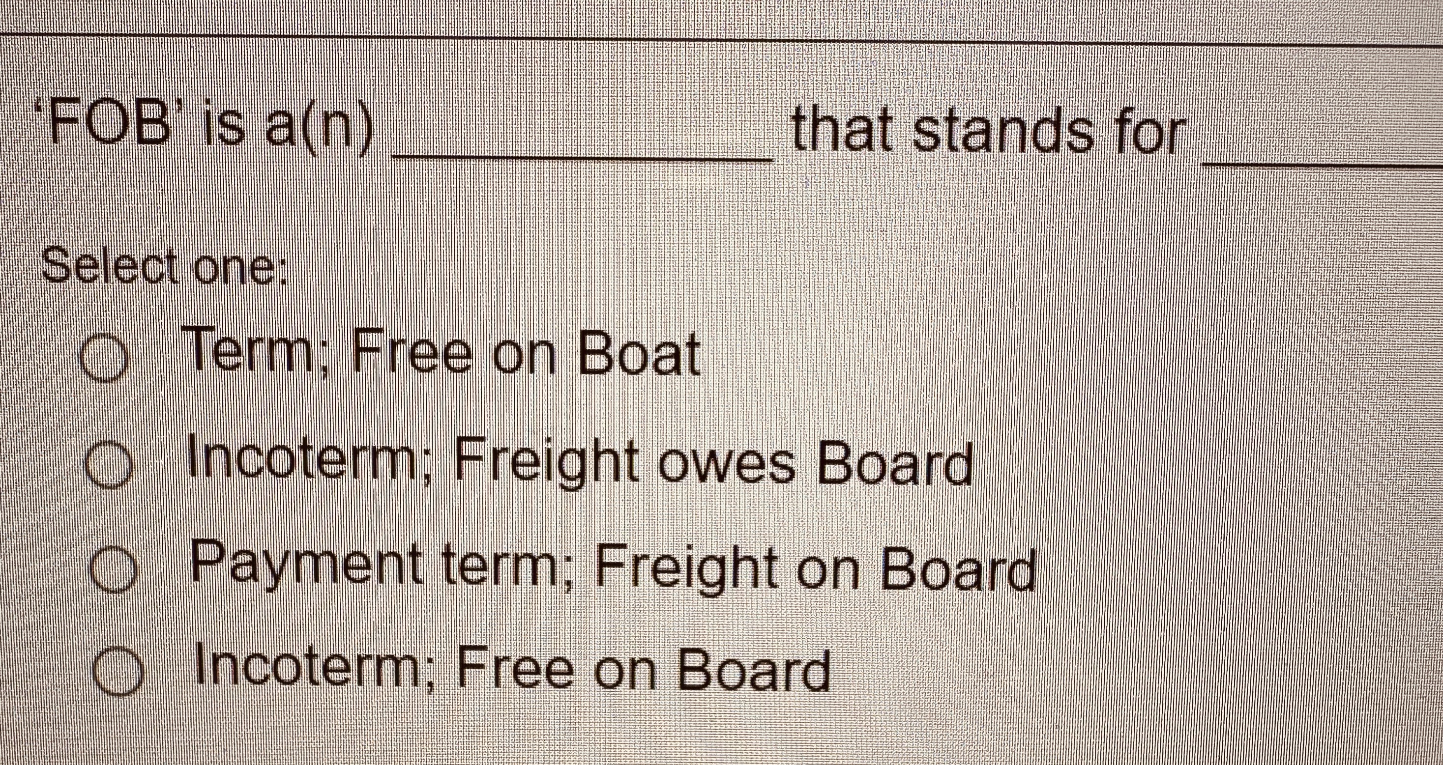 'FOB' is a ( n ) that stands for Select one:Term;