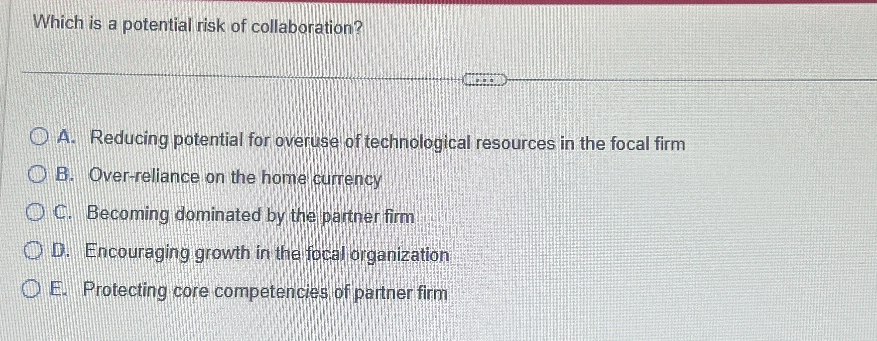 Which is a potential risk of collaboration? A .