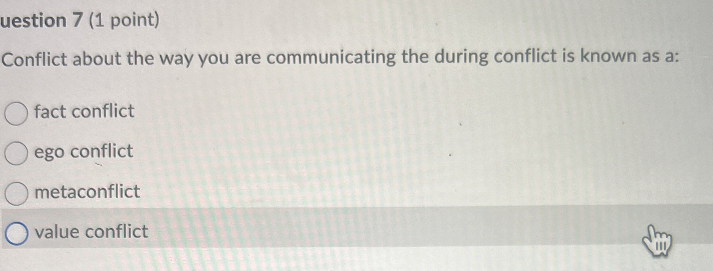 uestion 7 ( 1 point ) Conflict about the way you