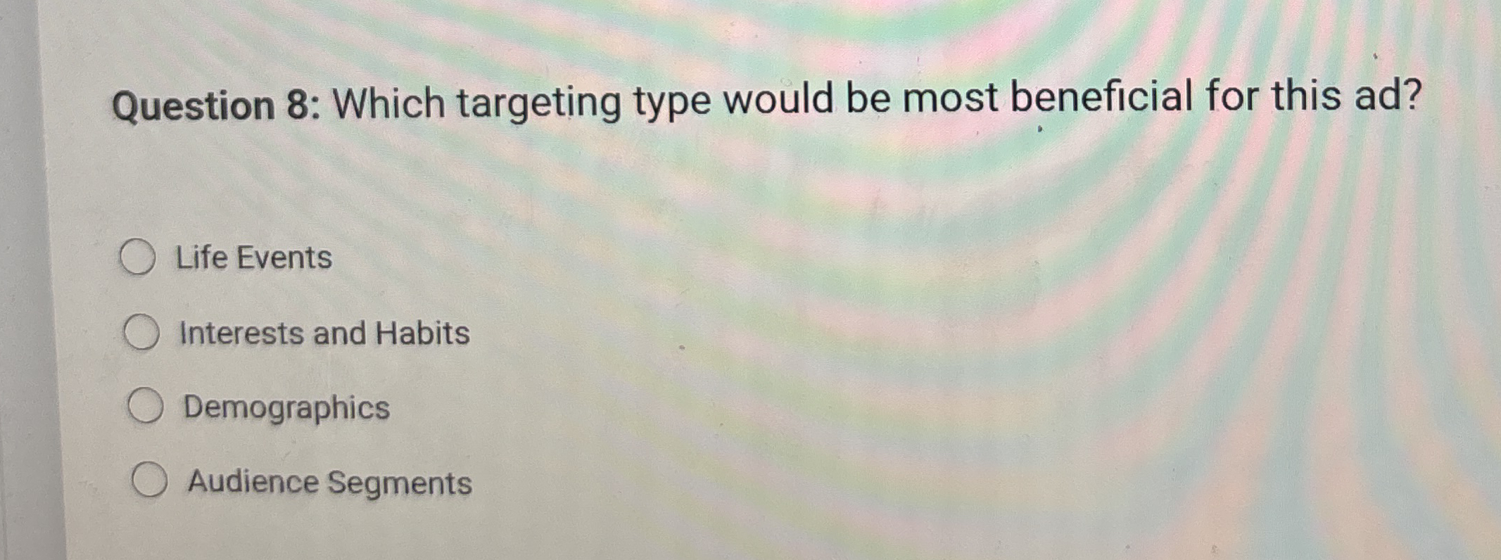 Question 8 : Which targeting type would be most