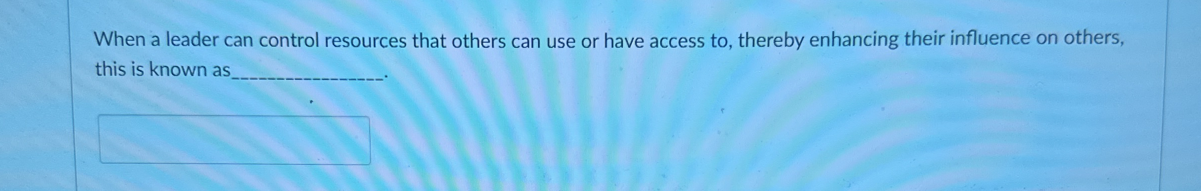 When a leader can control resources that others
