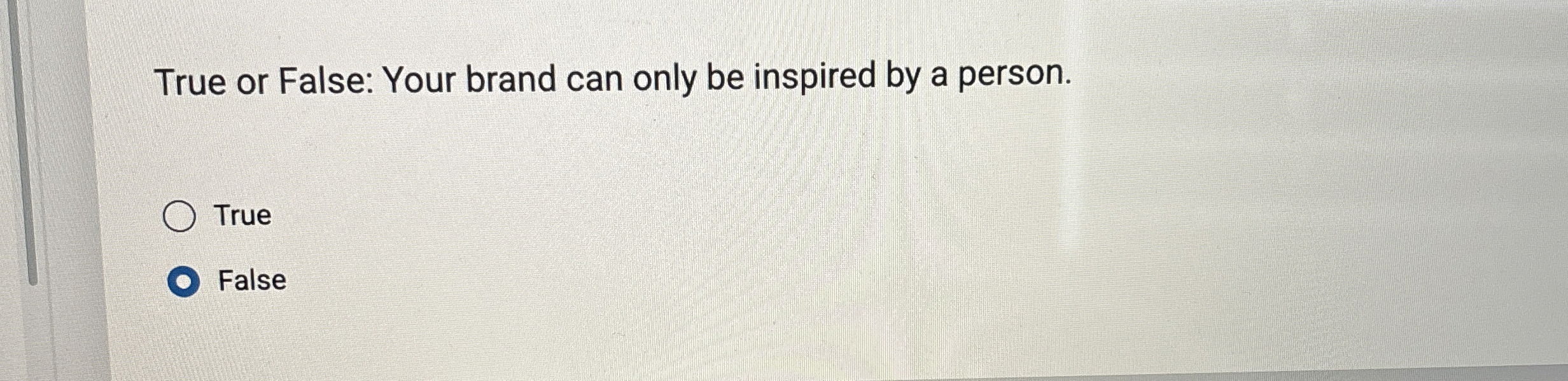 True or False: Your brand can only be inspired by