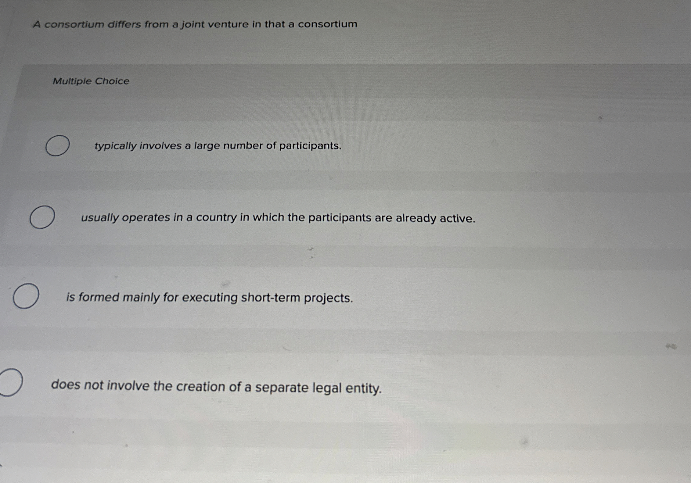 A consortium differs from a joint venture in that