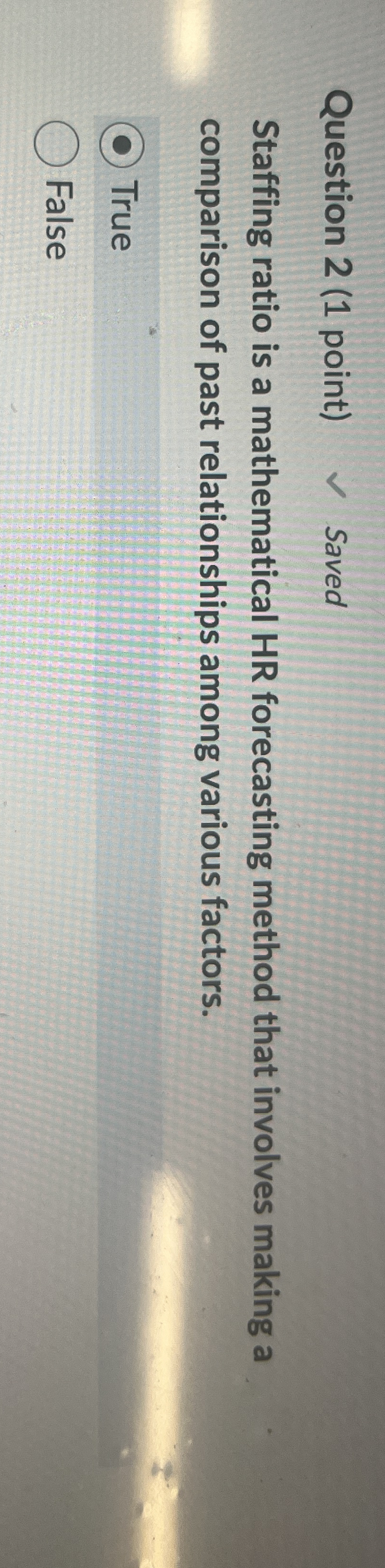 Question 2 ( 1 point ) Saved Staffing ratio is a