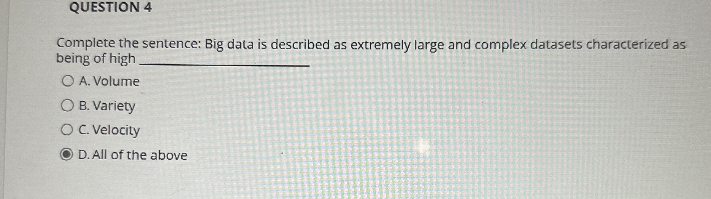 QUESTION 4 Complete the sentence: Big data is