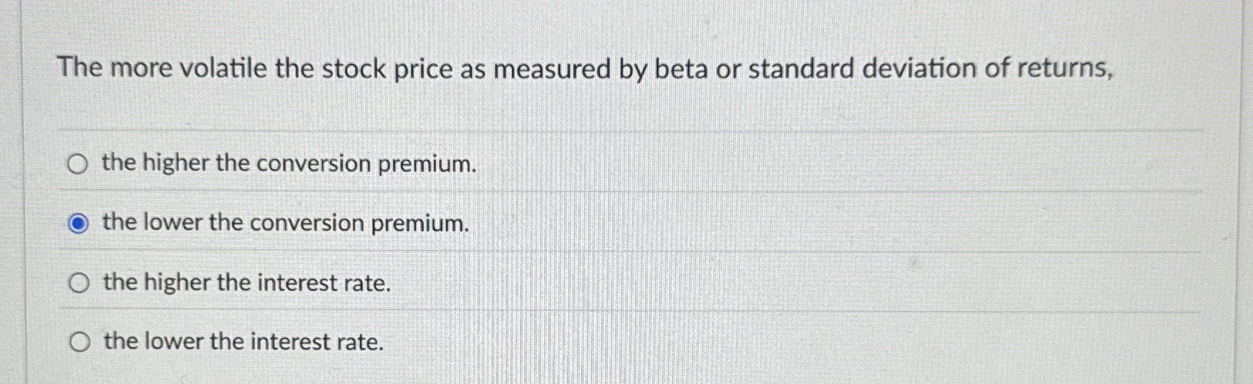 The more volatile the stock price as measured by