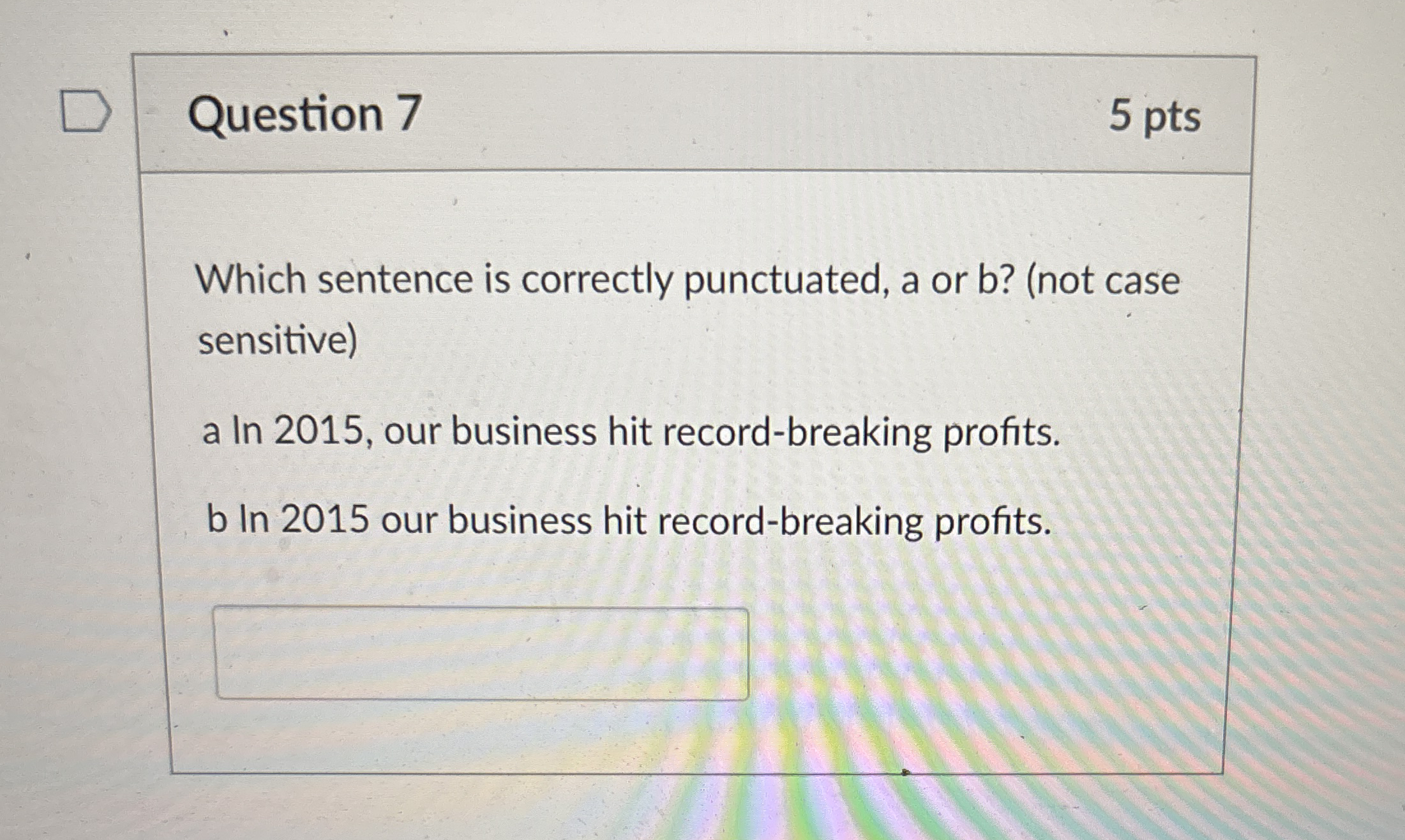 Question 7 5 pts Which sentence is correctly