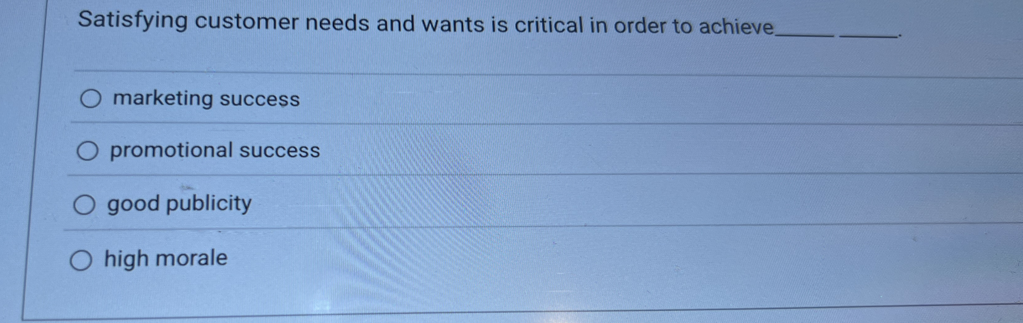 Satisfying customer needs and wants is critical