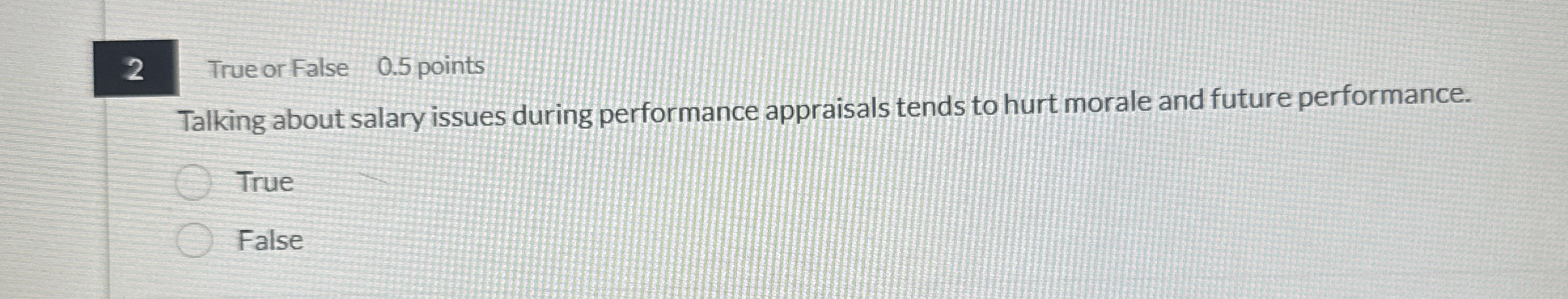 2 True or False 0 . 5 points Talking about salary