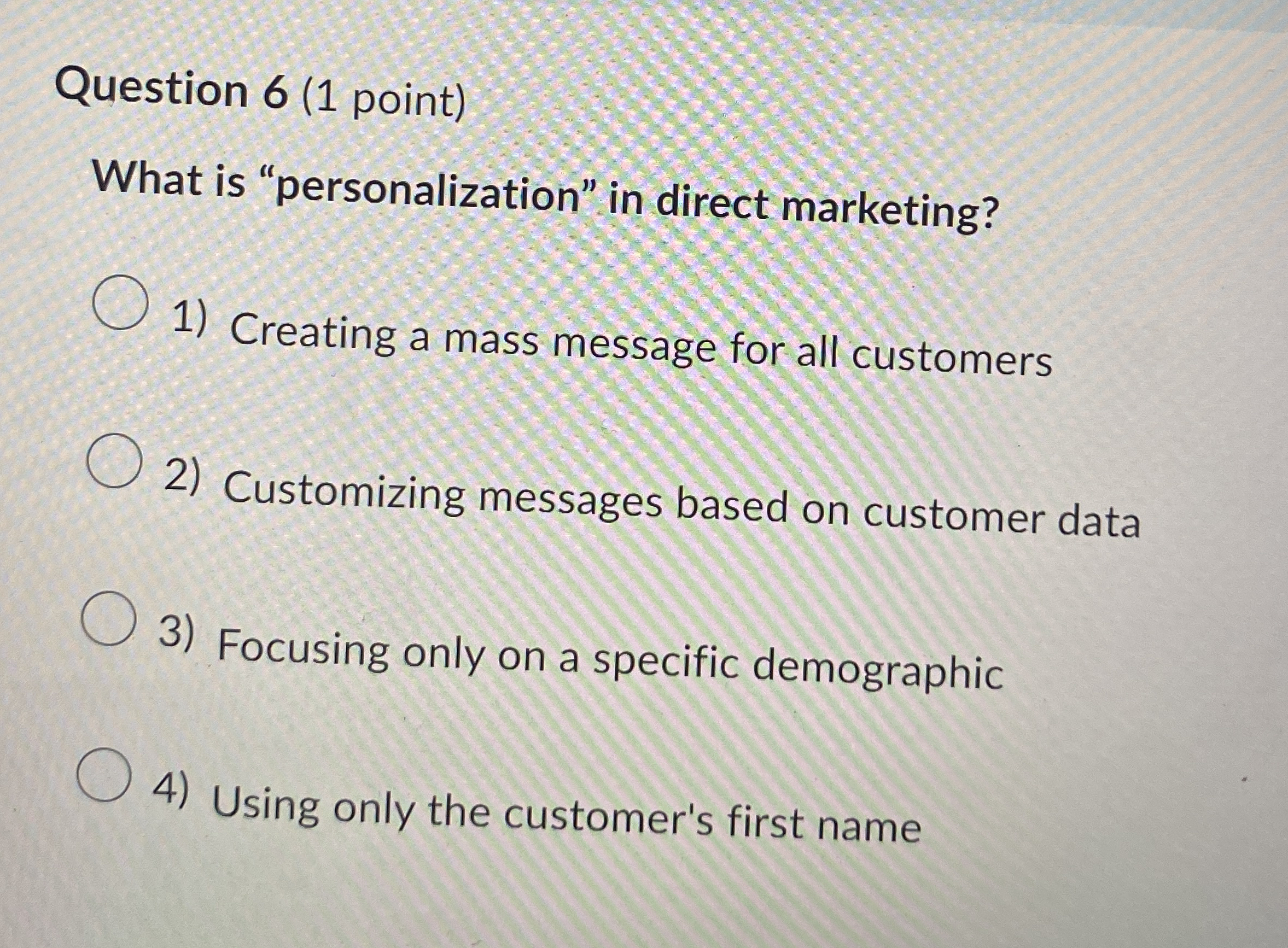 Question 6 ( 1 point ) What is "personalization"