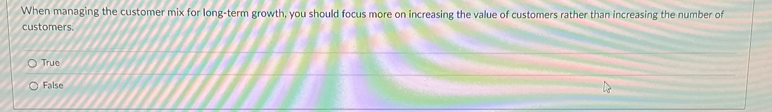 When managing the customer mix for long - term