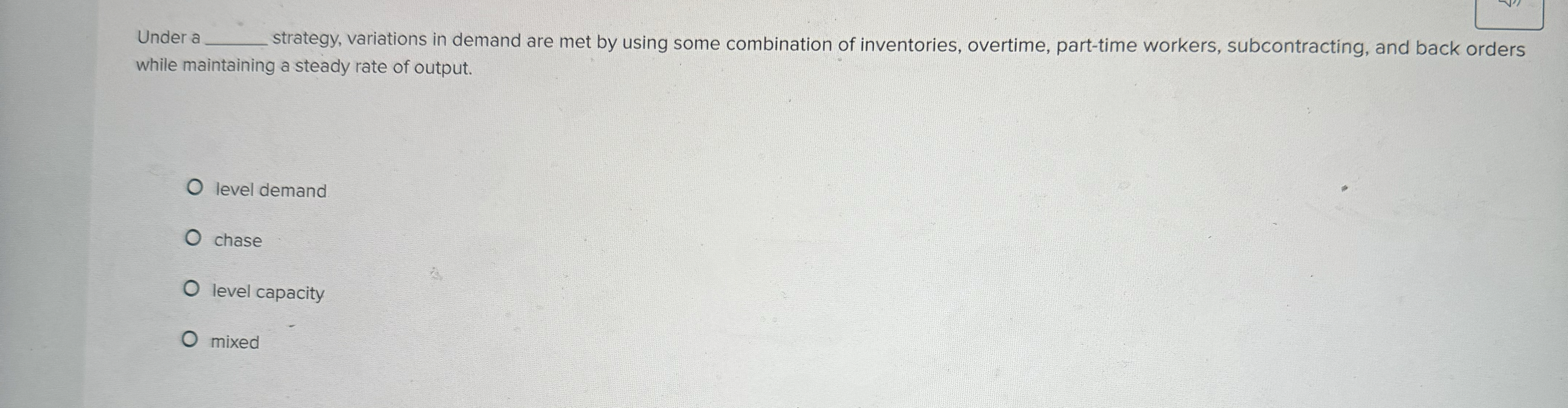 Under a strategy, variations in demand are met by