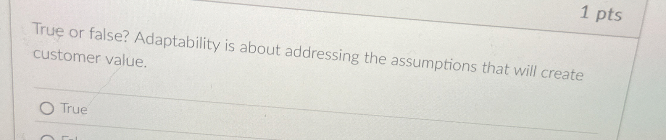 1 pts True or false? Adaptability is about